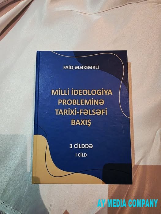 Faiq Ələkbərlinin “Milli ideologiya probleminə tarixi-fəlsəfi baxış” kitabının I cildi yenidən nəşr olunub
